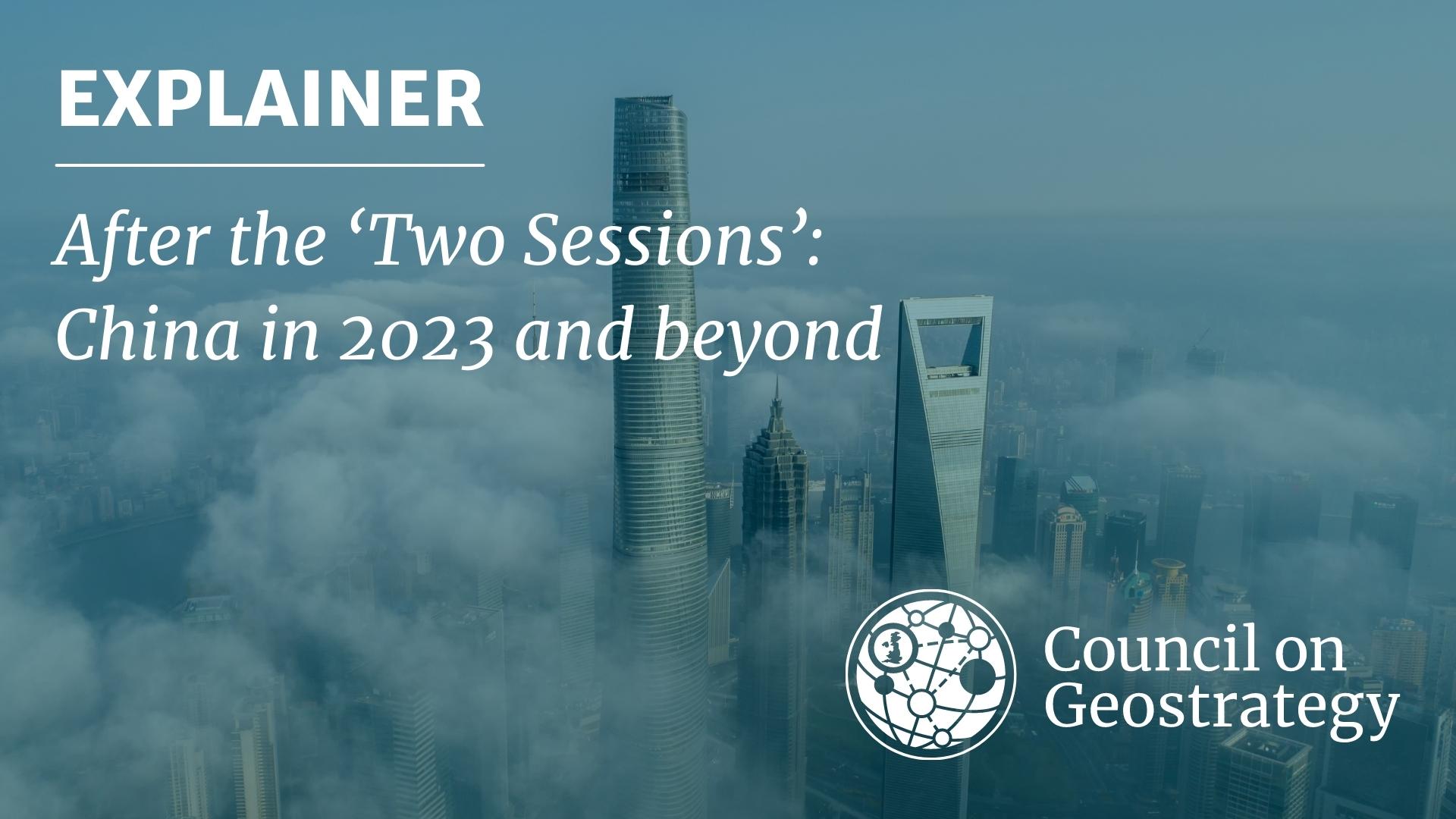 After the ‘Two Sessions’: China in 2023 and beyond – Council on Geostrategy
